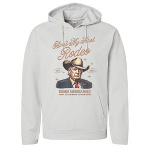 AinT My First Rodeo Donald Trump Cowboy Taking America Back Performance Fleece Hoodie