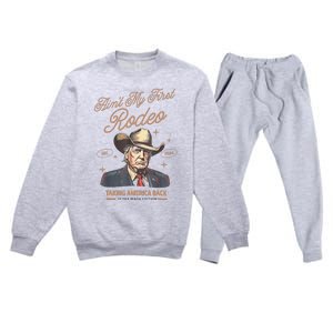 AinT My First Rodeo Donald Trump Cowboy Taking America Back Premium Crewneck Sweatsuit Set