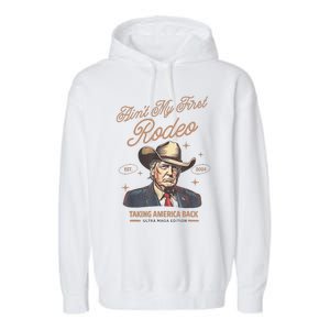 AinT My First Rodeo Donald Trump Cowboy Taking America Back Garment-Dyed Fleece Hoodie