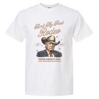 AinT My First Rodeo Donald Trump Cowboy Taking America Back Garment-Dyed Heavyweight T-Shirt