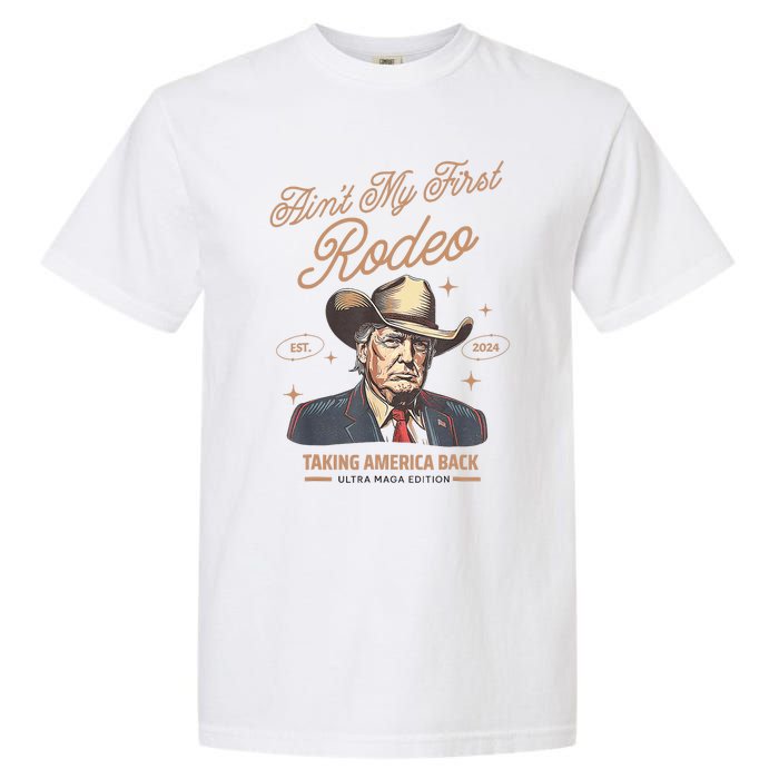 AinT My First Rodeo Donald Trump Cowboy Taking America Back Garment-Dyed Heavyweight T-Shirt