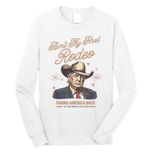 AinT My First Rodeo Donald Trump Cowboy Taking America Back Long Sleeve Shirt