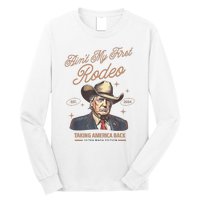 AinT My First Rodeo Donald Trump Cowboy Taking America Back Long Sleeve Shirt