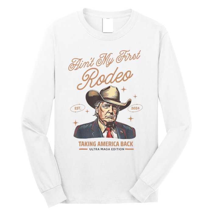 AinT My First Rodeo Donald Trump Cowboy Taking America Back Long Sleeve Shirt