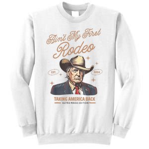 AinT My First Rodeo Donald Trump Cowboy Taking America Back Sweatshirt