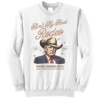 AinT My First Rodeo Donald Trump Cowboy Taking America Back Sweatshirt