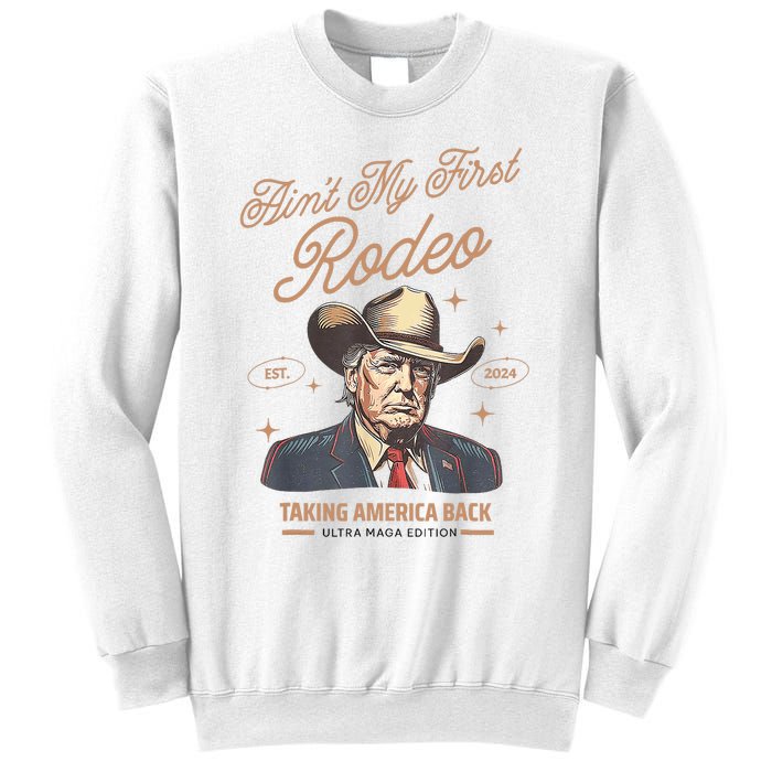 AinT My First Rodeo Donald Trump Cowboy Taking America Back Sweatshirt