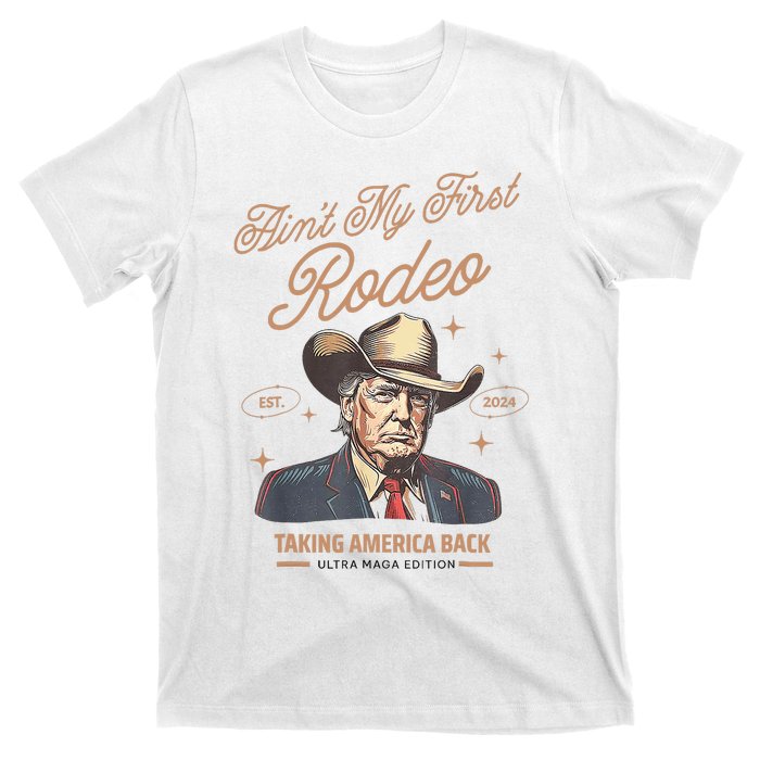 AinT My First Rodeo Donald Trump Cowboy Taking America Back T-Shirt