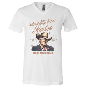 AinT My First Rodeo Donald Trump Cowboy Taking America Back V-Neck T-Shirt