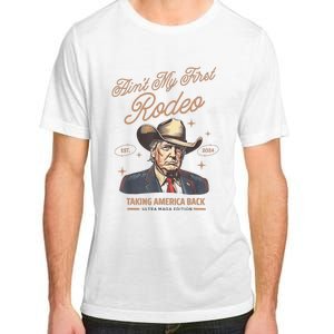 AinT My First Rodeo Donald Trump Cowboy Taking America Back Adult ChromaSoft Performance T-Shirt