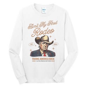 AinT My First Rodeo Donald Trump Cowboy Taking America Back Tall Long Sleeve T-Shirt