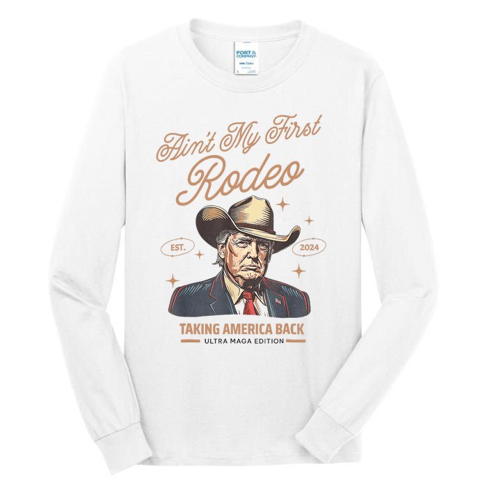 AinT My First Rodeo Donald Trump Cowboy Taking America Back Tall Long Sleeve T-Shirt