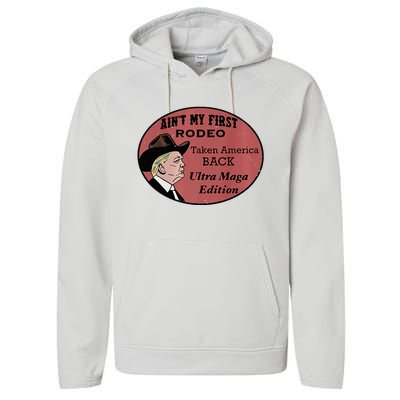 AinT My First Rodeo Taking America Back Ultra Maga Outfit Premium Performance Fleece Hoodie