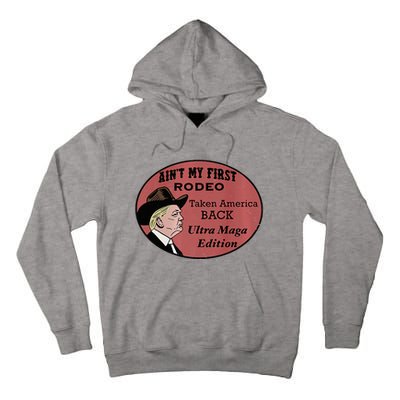 AinT My First Rodeo Taking America Back Ultra Maga Outfit Premium Tall Hoodie