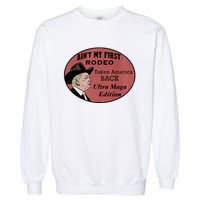 AinT My First Rodeo Taking America Back Ultra Maga Outfit Premium Garment-Dyed Sweatshirt