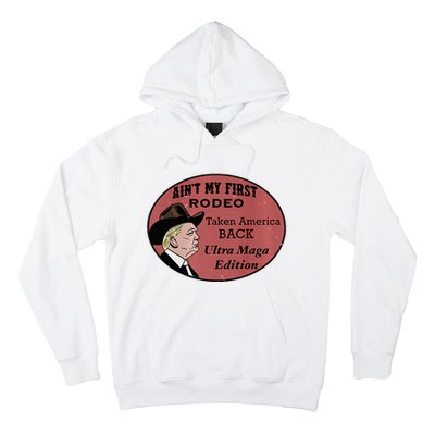 AinT My First Rodeo Taking America Back Ultra Maga Outfit Premium Hoodie