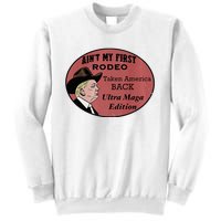 AinT My First Rodeo Taking America Back Ultra Maga Outfit Premium Sweatshirt