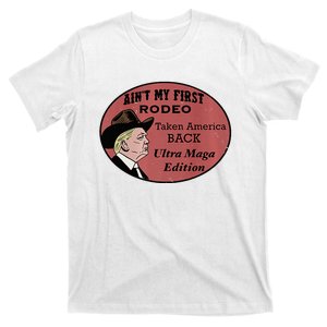 AinT My First Rodeo Taking America Back Ultra Maga Outfit Premium T-Shirt