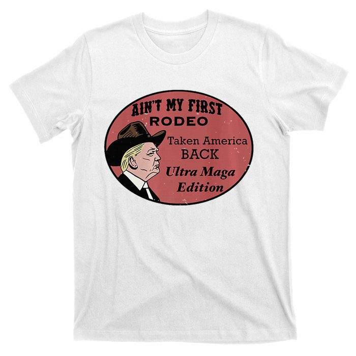 AinT My First Rodeo Taking America Back Ultra Maga Outfit Premium T-Shirt