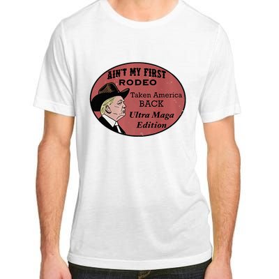 AinT My First Rodeo Taking America Back Ultra Maga Outfit Premium Adult ChromaSoft Performance T-Shirt