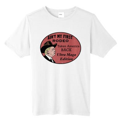 AinT My First Rodeo Taking America Back Ultra Maga Outfit Premium Tall Fusion ChromaSoft Performance T-Shirt