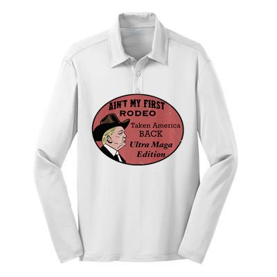 AinT My First Rodeo Taking America Back Ultra Maga Outfit Premium Silk Touch Performance Long Sleeve Polo