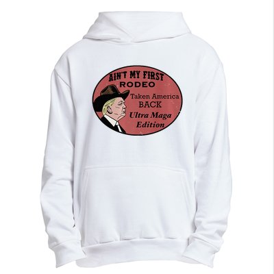 AinT My First Rodeo Taking America Back Ultra Maga Outfit Premium Urban Pullover Hoodie