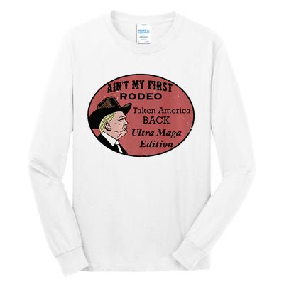 AinT My First Rodeo Taking America Back Ultra Maga Outfit Premium Tall Long Sleeve T-Shirt