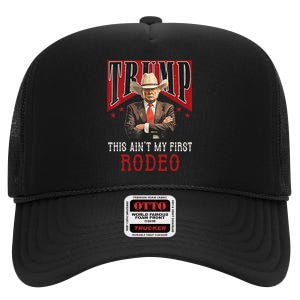 Aint My First Rodeo Western Cowboy Funny Trump Gift High Crown Mesh Back Trucker Hat