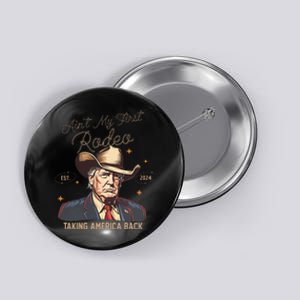 Aint My First Rodeo Western Cowboy Trump 2024 Ultra Maga Button