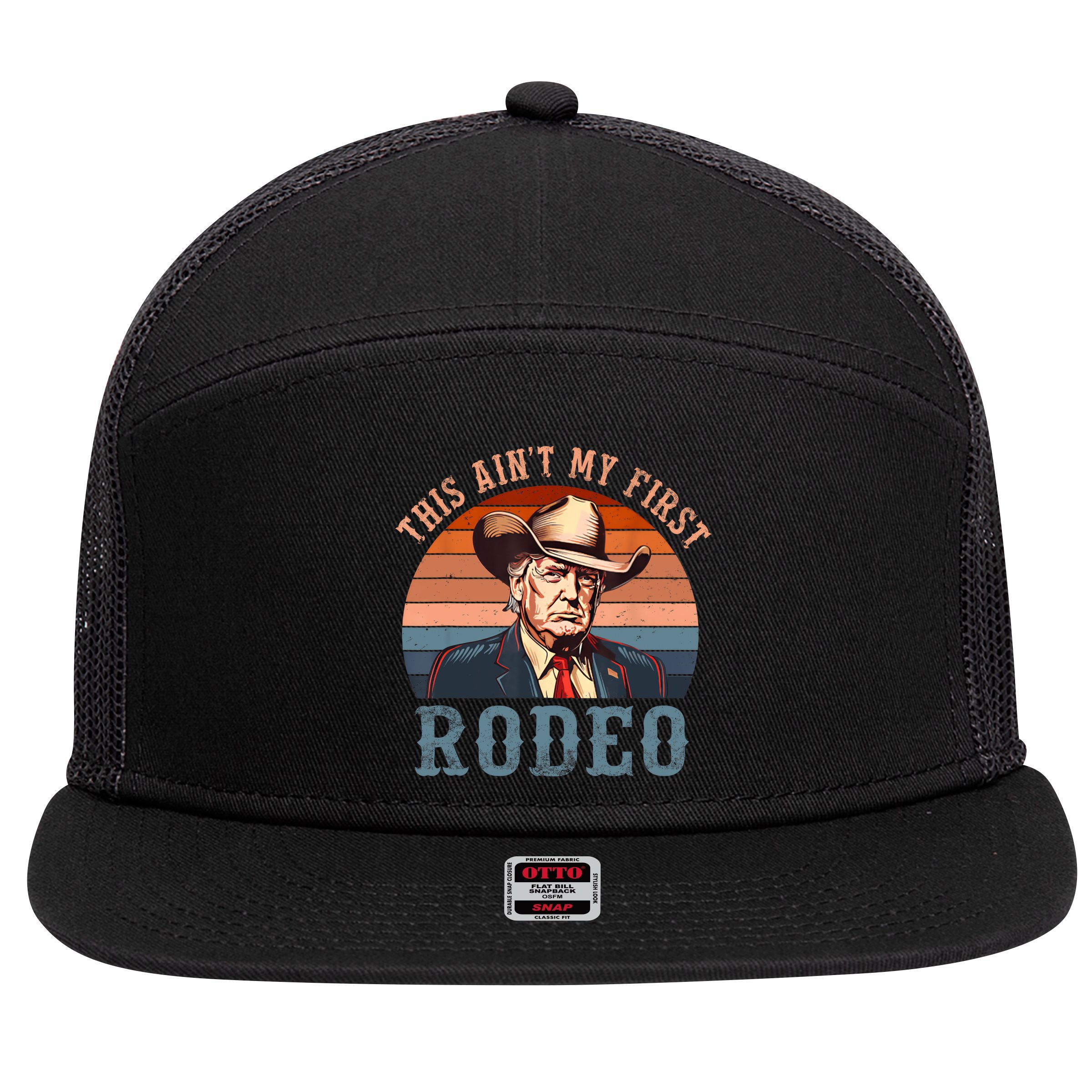 Aint My First Rodeo Western Cowboy Funny Trump 7 Panel Mesh Trucker Snapback Hat