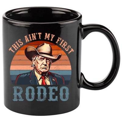 Aint My First Rodeo Western Cowboy Funny Trump 11oz C Handle Ceramic Mug