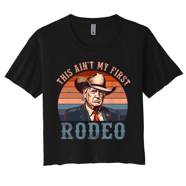 Aint My First Rodeo Western Cowboy Funny Trump Crop Top