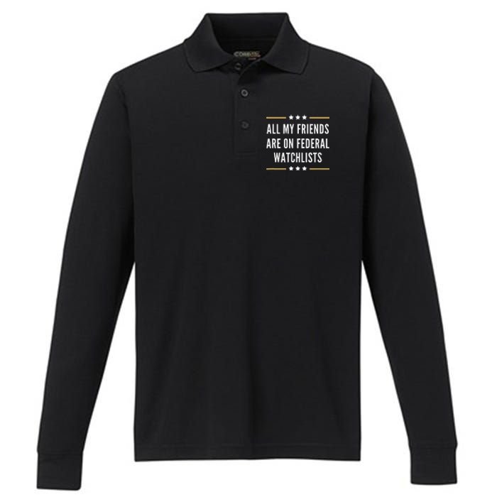 All My Friends Are On Federal Watchlists Performance Long Sleeve Polo