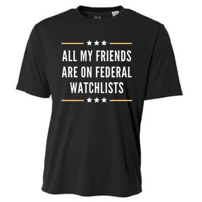 All My Friends Are On Federal Watchlists Cooling Performance Crew T-Shirt