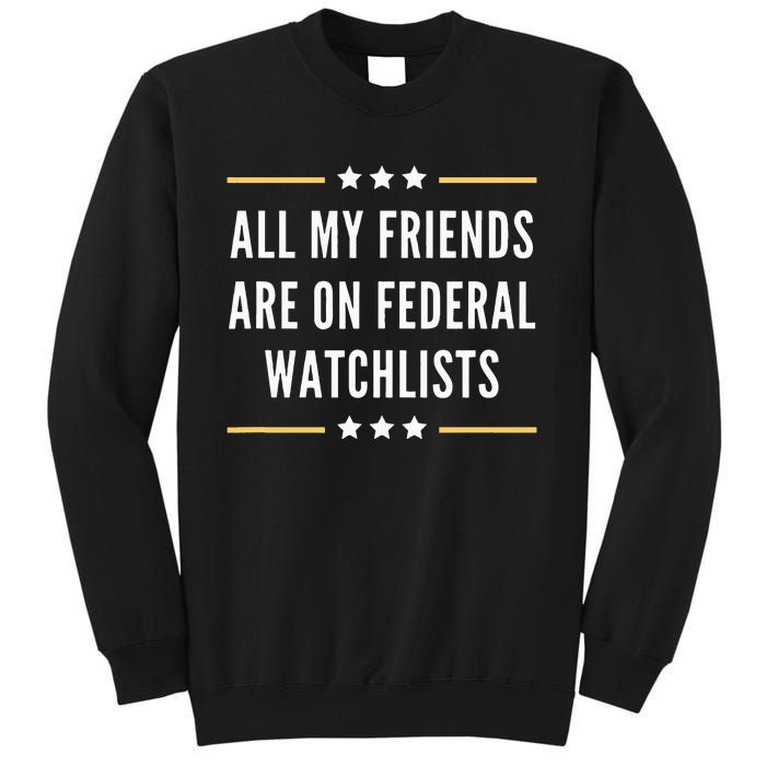 All My Friends Are On Federal Watchlists Sweatshirt