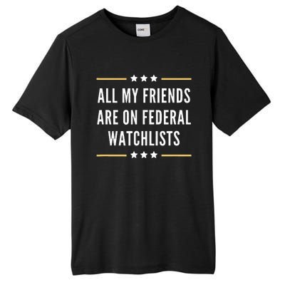 All My Friends Are On Federal Watchlists Tall Fusion ChromaSoft Performance T-Shirt