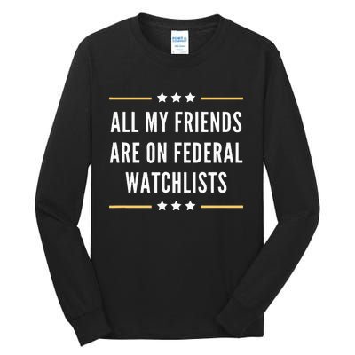 All My Friends Are On Federal Watchlists Tall Long Sleeve T-Shirt