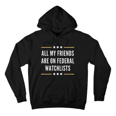 All My Friends Are On Federal Watchlists Tall Hoodie