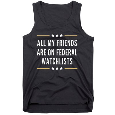 All My Friends Are On Federal Watchlists Tank Top