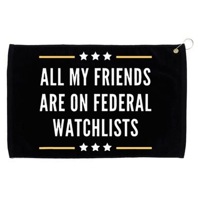 All My Friends Are On Federal Watchlists Grommeted Golf Towel