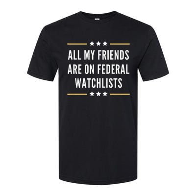 All My Friends Are On Federal Watchlists Softstyle CVC T-Shirt