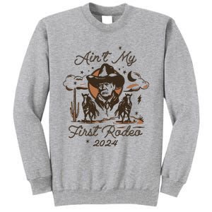 Aint My First Rodeo Trump Western Donald Trump Tall Sweatshirt