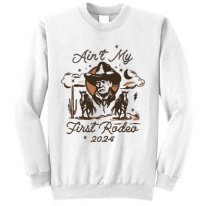 Aint My First Rodeo Trump Western Donald Trump Sweatshirt