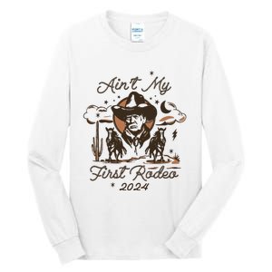 Aint My First Rodeo Trump Western Donald Trump Tall Long Sleeve T-Shirt