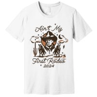 Aint My First Rodeo Trump Western Donald Trump Premium T-Shirt