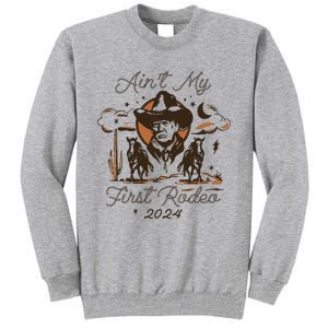 AinT My First Rodeo Trump Tall Sweatshirt