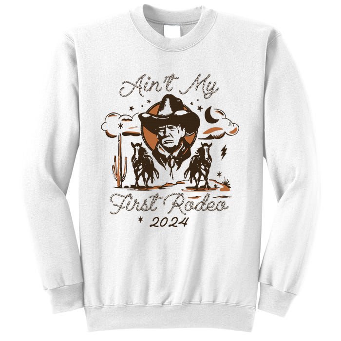 AinT My First Rodeo Trump Sweatshirt