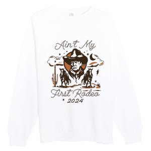 AinT My First Rodeo Trump Premium Crewneck Sweatshirt