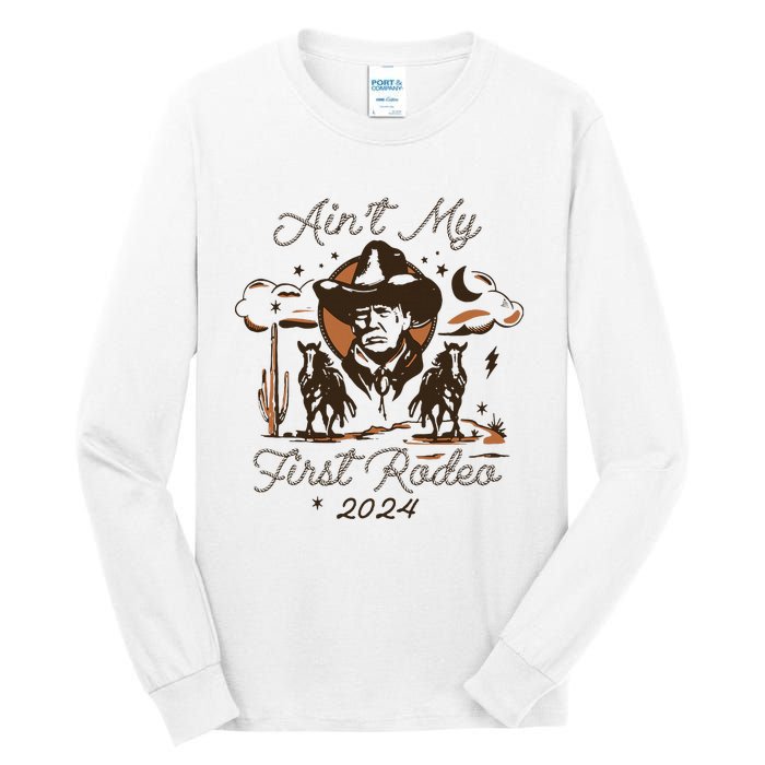 AinT My First Rodeo Trump Tall Long Sleeve T-Shirt